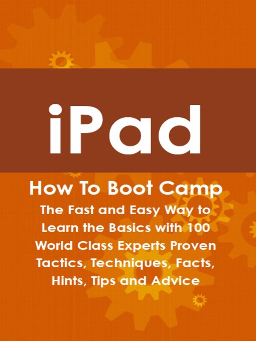 Title details for iPad How To Boot Camp: The Fast and Easy Way to Learn the Basics with 100 World Class Experts Proven Tactics, Techniques, Facts, Hints, Tips and Advice by Max Bondy - Wait list